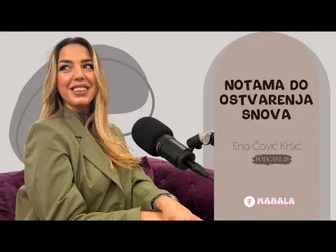 Notama do ostvarenja snova - Ena Čavić Kršić | MAHALA PODKAST