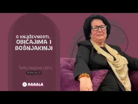 O književnosti, običajima i Bošnjakinji - Šefka Begović Ličina | MAHALA PODKAST